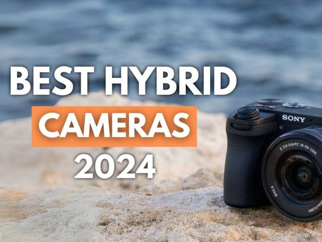 The Best Hybrid Cameras for Photo and Video Creators